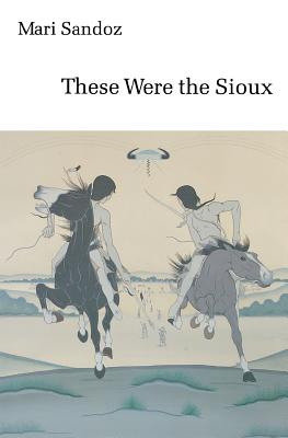 These Were the Sioux By Mari Sandoz Cover Image
