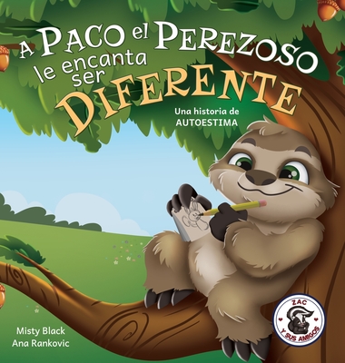 A Paco el Perezoso le encanta ser diferente: Una historia de autoestima: Sloan the Sloth Loves Being Different (Spanish Edition) (Zac y Sus Amigos #5)