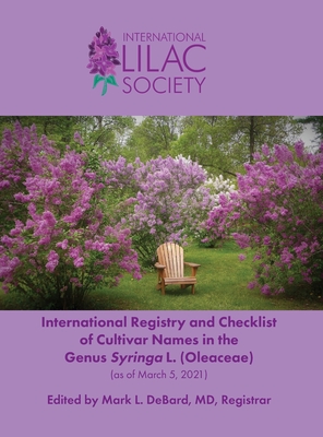 International Registry and Checklist of Cultivar Names in the Genus Syringa L. (Oleaceae) By Mark L. Debard (Editor) Cover Image