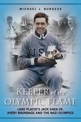 Keeper of the Olympic Flame: Lake Placid's Jack Shea vs. Avery Brundage and the Nazi Olympics Cover Image