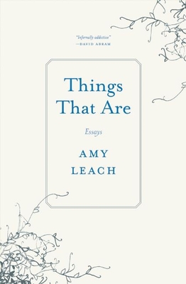Things That Are: Essays By Amy Leach Cover Image