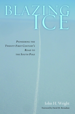 Blazing Ice: Pioneering the Twenty-first Century's Road to the South Pole Cover Image