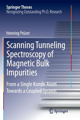 Scanning Tunneling Spectroscopy of Magnetic Bulk Impurities: From a Single Kondo Atom Towards a Coupled System (Springer Theses) By Henning Prüser Cover Image