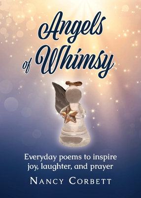 Angels of Whimsy: Everyday Poems to Inspire Joy, Laughter, and Prayer