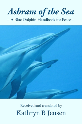 Ashram of the Sea: A Blue Dolphin Handbook for Peace