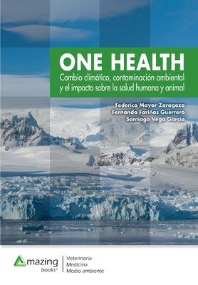 One Health: Cambio climático, contaminación ambiental y el impacto sobre la salud humana y animal. Cover Image