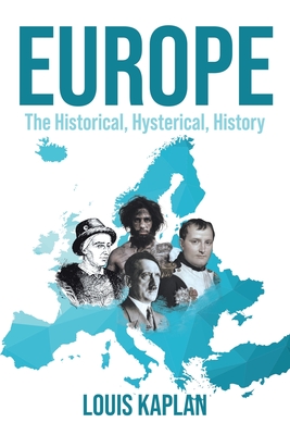 Europe: The Historical, Hysterical, History