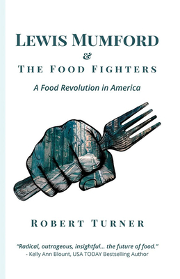 Lewis Mumford and the Food Fighters: A Food Revolution in America cover