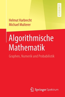 Algorithmische Mathematik: Graphen, Numerik Und Probabilistik By Helmut Harbrecht, Michael Multerer Cover Image