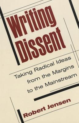 Writing Dissent: Taking Radical Ideas from the Margins to the Mainstream (Media and Culture #5) By Sut Jhally (Editor), Justin Lewis (Editor), Robert Jensen Cover Image