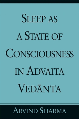 Sleep as a State of Consciousness in Advaita Vedanta By Arvind Sharma Cover Image