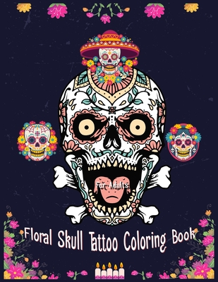 Floral Skull Tattoo Coloring Book For Adults: Stress Relieving Relaxation  Designs With Day of Dead Such as Skulls, Roses and More (Paperback) | An  Unlikely Story Bookstore & Café