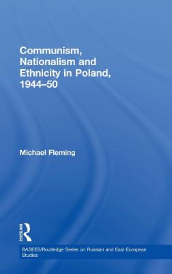 Communism, Nationalism and Ethnicity in Poland, 1944-1950 Cover Image