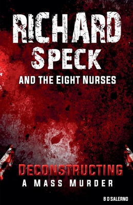 Richard Speck and the Eight Nurses: Deconstructing A Mass Murder Cover Image