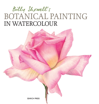 Billy Showell's Botanical Painting in Watercolour By Billy Showell Cover Image