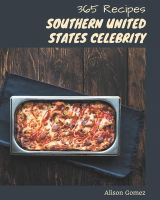 365 Southern United States Celebrity Recipes: Best-ever Southern United States Celebrity Cookbook for Beginners By Alison Gomez Cover Image