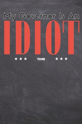 My Governor Is An Idiot: TEXAS State Funny Sketch Book 6x9 Inches 100 Pages For Texas Lovers Cover Image