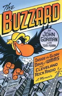 The Buzzard: Inside the Glory Days of WMMS and Cleveland Rock Radio: A Memoir By John Gorman, Tom Feran (With) Cover Image