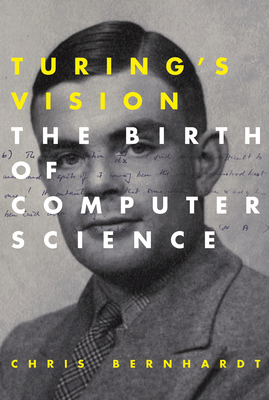 Turing's Vision: The Birth of Computer Science By Chris Bernhardt Cover Image