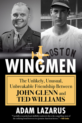 The Wingmen: The Unlikely, Unusual, Unbreakable Friendship Between John Glenn and Ted Williams Cover Image