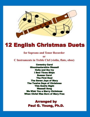 12 English Christmas Duets: for Soprano and Tenor Recorder or C Instruments in Treble Clef (violin, flute, oboe) By Paul G. Young Cover Image