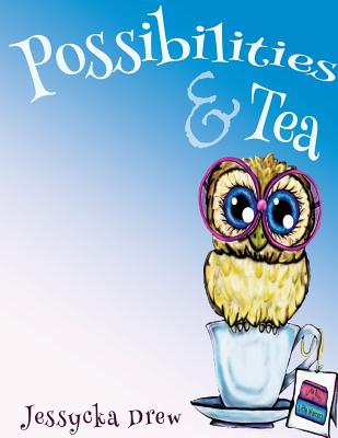 Possibilities and Tea (My Little Books by Jessyckadrew #1)
