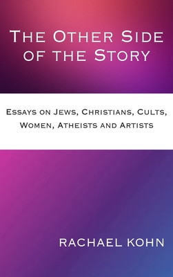 The Other Side of the Story: Essays on Jews, Christians, Cults, Women, Atheists and Artists Cover Image
