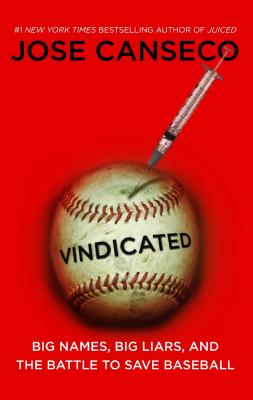 Vindicated: Big Names, Big Liars, and the Battle to Save Baseball By Jose Canseco Cover Image