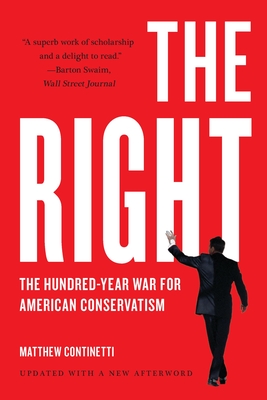 The Right: The Hundred-Year War for American Conservatism By Matthew Continetti Cover Image