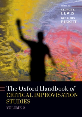 The Oxford Handbook of Critical Improvisation Studies, Volume 2 (Oxford Handbooks)