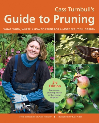 Cass Turnbull's Guide to Pruning, 3rd Edition: What, When, Where, and How to Prune for a More Beautiful Garden Cover Image