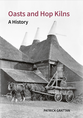 Oasts and Hop Kilns: A History (Historic England)