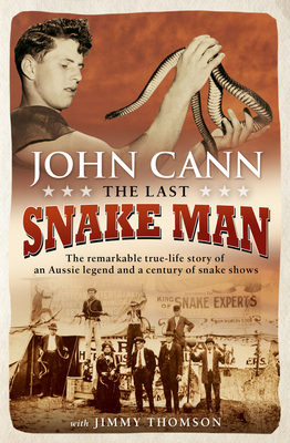 Last Snake Man: The Remarkable Real-Life Story of an Aussie Legend and a Century of Snake Shows Cover Image