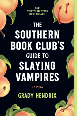 The Southern Book Club's Guide to Slaying Vampires: A Novel By Grady Hendrix Cover Image