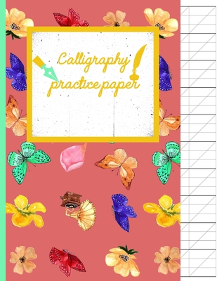 Calligraphy Practice paper: Flowers & Butterflies hand writing workbook for  adults & kids 120 pages of practice sheets to write in (8.5x11 Inch).  (Paperback)
