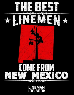 The Best Linemen Come From New Mexico Lineman Log Book: Great Logbook Gifts For Electrical Engineer, Lineman And Electrician, 8.5 X 11, 120 Pages Whit By J. W. Lovgren Cover Image