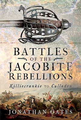 Battles of the Jacobite Rebellions: Killiecrankie to Culloden By Jonathan Oates Cover Image