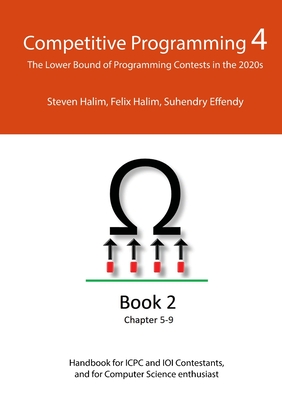 Competitive Programming 4 - Book 2: The Lower Bound of Programming Contests in the 2020s By Steven Halim, Felix Halim, Suhendry Effendy Cover Image
