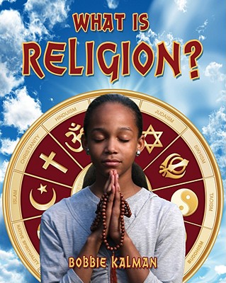What Is Religion? By Bobbie Kalman Cover Image