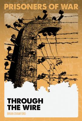 Through the Wire #1 (Prisoners of War) By Brian Crawford, Christina Doffing (Illustrator) Cover Image