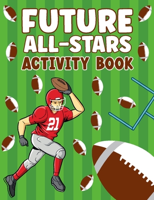 Future All-Stars: 72 Pages of Fun Footbal Theme Activity Book for All the Sports Lover!!! Cover Image