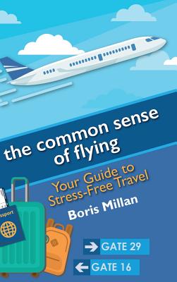 The Common Sense of Flying: Your Guide to Stress-Free Travel Cover Image
