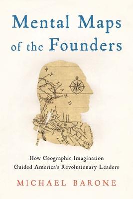 Mental Maps of the Founders: How Geographic Imagination Guided America's Revolutionary Leaders Cover Image