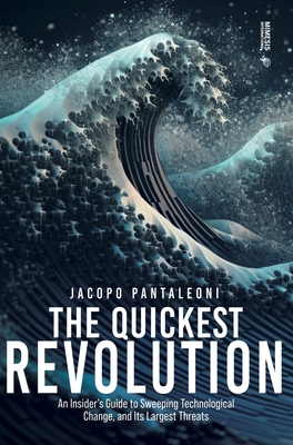 The Quickest Revolution: An Insider's Guide to Sweeping Technological Change, and Its Largest Threats Cover Image