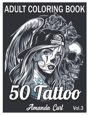 Download 50 Tattoo Adult Coloring Book An Adult Coloring Book With Awesome Sexy And Relaxing Tattoo Designs For Men And Women Coloring Pages Volume 3 Paperback Chapters Books Gifts