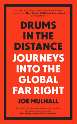 Drums in the Distance: Journeys Into the Global Far Right By Joe Mulhall Cover Image