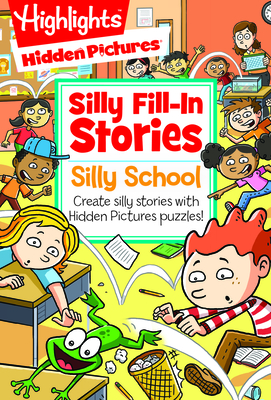 Silly School: Create silly stories with Hidden Pictures® puzzles! (Highlights Hidden Pictures Silly Fill-In Stories)