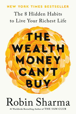 The Wealth Money Can't Buy: The 8 Hidden Habits to Live Your Richest Life By Robin Sharma Cover Image