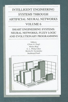 Intelligent Engineering Systems Through Artificial Neural Networks, Volume 6: Smart Engineering System Design: Neural Networks, Fuzzy Logic and Evolut