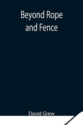 Beyond Rope and Fence By David Grew Cover Image